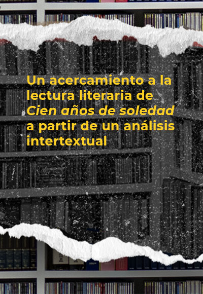 Un acercamiento a la lectura literaria de <i>Cien años de soledad</i> a partir de un análisis intertextual 